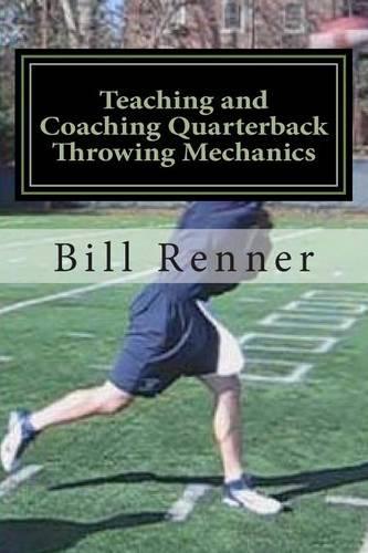 Teaching and Coaching Quarterback Throwing Mechanics: (English)