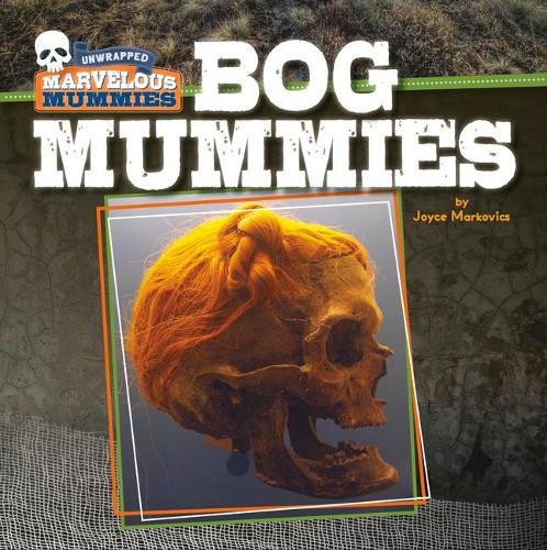 Bog Mummies: (Unwrapped: Marvelous Mummies)