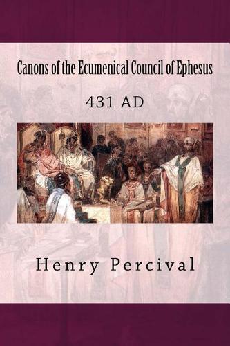 Canons of the Ecumenical Council of Ephesus: 431 Ad