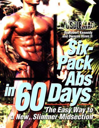 Six-Pack Abs in 60 Days: The Easy Way to a New, Slimmer Midsection(English)