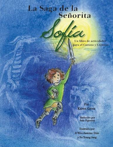 La Saga de la Señorita Sofía Un Libro de Actividades Para El Curioso Y Creativo