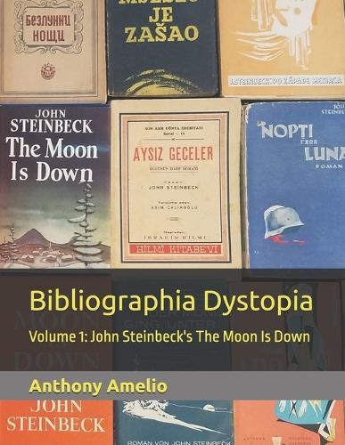 Bibliographia Dystopia: Volume 1: John Steinbeck's The Moon Is Down(1 Bibliographia Dystopia)