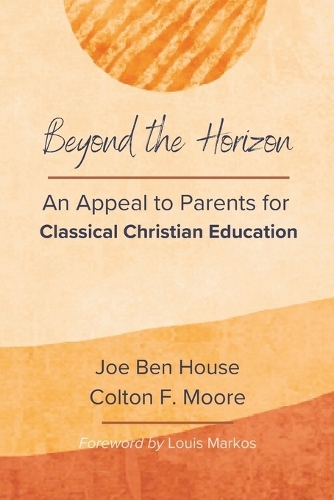 Beyond the Horizon: An Appeal to Parents for Classical Christian Education(Glossahouse Classical Education)
