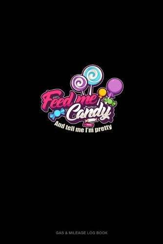 Feed Me Candy and Tell Me I'm Pretty