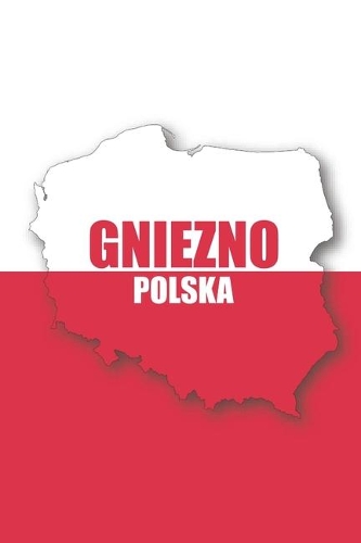 Gniezno Polska Tagebuch: Polen - liniertes Notizbuch für die schönsten polnischen Erlebnisse und Momente - Journal für Urlauber, Auswanderer oder deinem neuen zu Hause