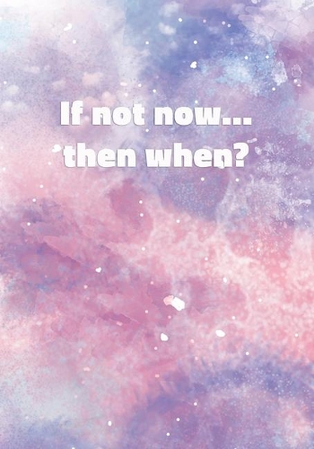 If Not Now Then When?: Notebook with Inspirational and Motivational Quote on Pastel Marble Cover (Pink, Blue, Purple). College Ruled (Lined) Journal for Notes, Diary, Writ