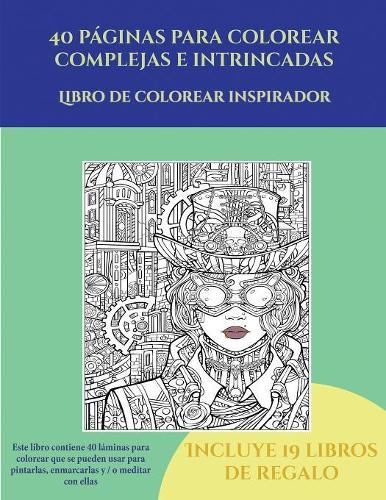 Libro de colorear inspirador (40 páginas para colorear complejas e intrincadas): Este libro contiene 40 láminas para colorear que se pueden usar para pintarlas, enmarcarlas y / o meditar con ellas. Puede fotocopiarse, imprimirse (5 Libro de Colorear Inspirador)