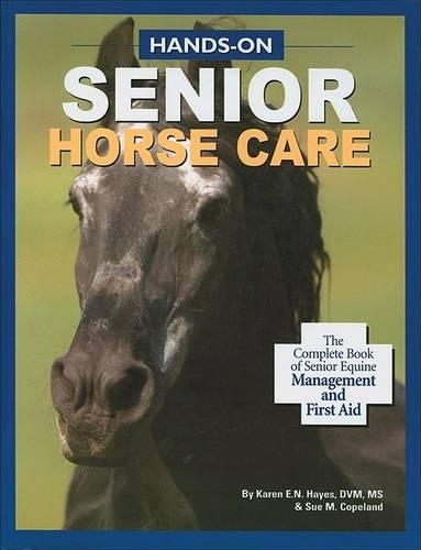 Hands-On Senior Horse Care: The Complete Book of Senior Equine Management and First Aid(English)
