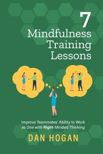 7 Mindfulness Training Lessons: Improve Teammates' Ability to Work as One with Right-Minded Thinking