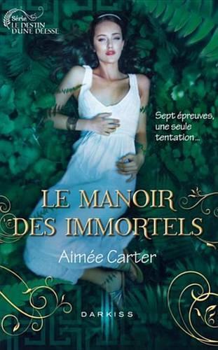 Le Manoir Des Immortels: T1 - Le Destin D'Une Deesse