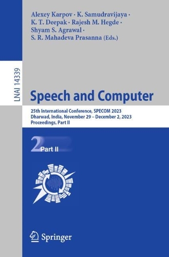 Speech and Computer: 25th International Conference, SPECOM 2023, Dharwad, India, November 29 – December 2, 2023, Proceedings, Part II(Lecture Notes in Artificial Intelligence)