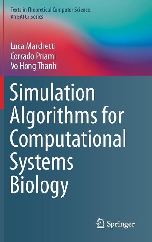 Simulation Algorithms for Computational Systems Biology: (Texts in Theoretical Computer Science. An EATCS Series)