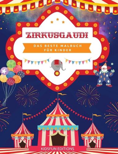 Zirkusgaudi - Das beste Malbuch für Kinder