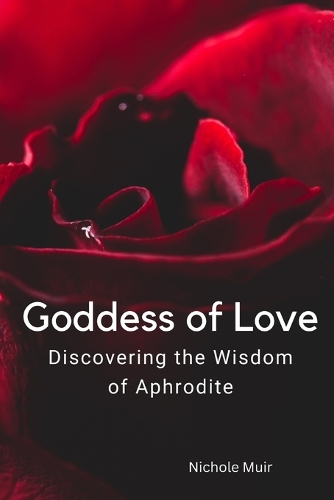 Goddess of Love: Discovering the Wisdom of Aphrodite