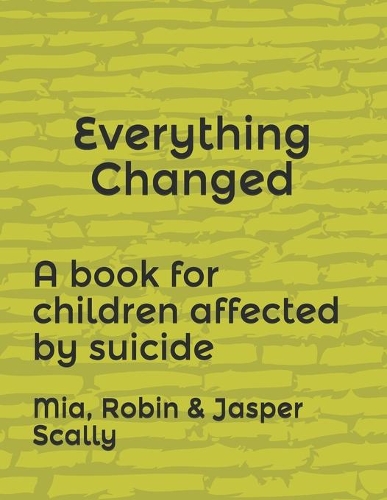 Everything Changed: A book for children affected by suicide