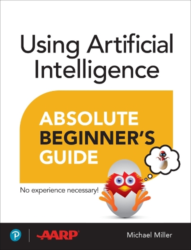 Using Artificial Intelligence Absolute Beginner’s Guide: (Absolute Beginner's Guide)