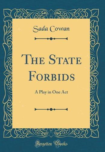 The State Forbids: A Play in One Act (Classic Reprint)