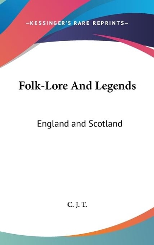 Folk-Lore And Legends: England and Scotland