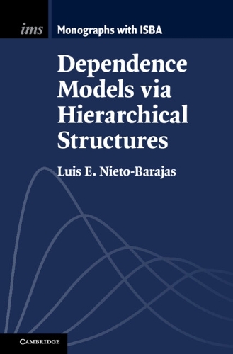Dependence Models via Hierarchical Structures: (Series Number 10 Institute of Mathematical Statistics Monographs)