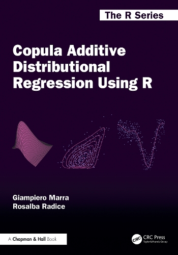Copula Additive Distributional Regression Using R: (Chapman & Hall/CRC The R Series)