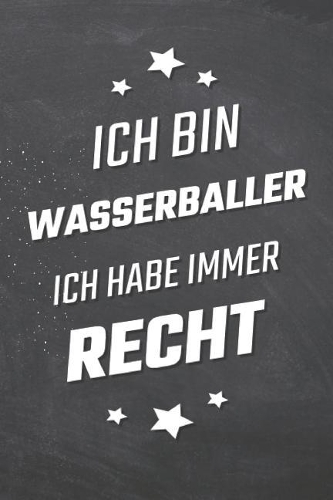 Ich bin Wasserballer Ich habe immer Recht: Wasserballer Punktraster Notizbuch, Notizheft oder Schreibheft - 110 Seiten - Büro Equipment & Zubehör - Lustiges Geschenk zu Weihnachten oder Gebur