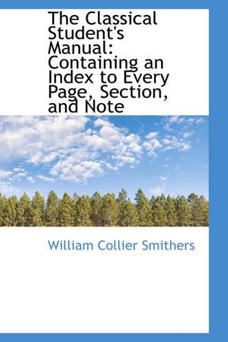 The Classical Student's Manual: Containing an Index to Every Page, Section, and Note(English)