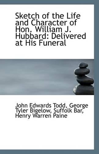 Sketch of the Life and Character of Hon. William J. Hubbard: Delivered at His Funeral(English)