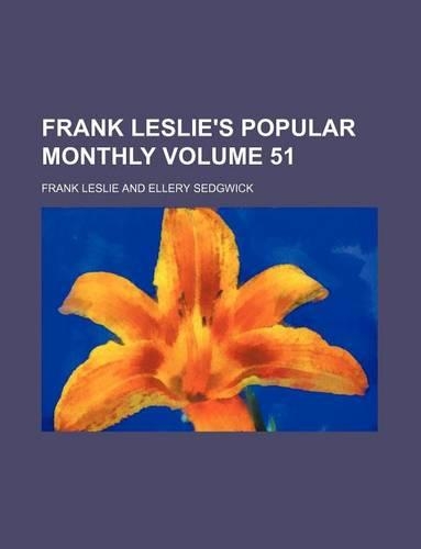 Frank Leslie's Popular Monthly Volume 51: (English)