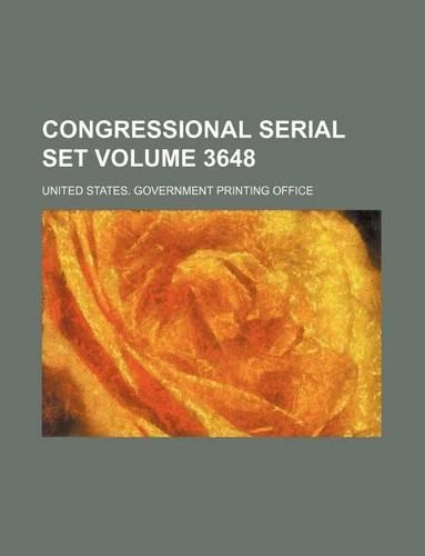 Congressional Serial Set Volume 3648