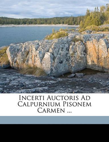 Incerti Auctoris Ad Calpurnium Pisonem Carmen ...