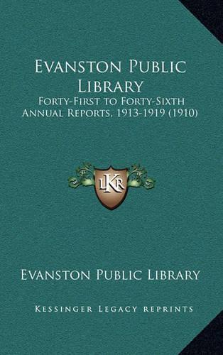 Evanston Public Library: Forty-First to Forty-Sixth Annual Reports, 1913-1919 (1910)(English)