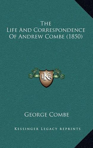 The Life and Correspondence of Andrew Combe (1850): (English)