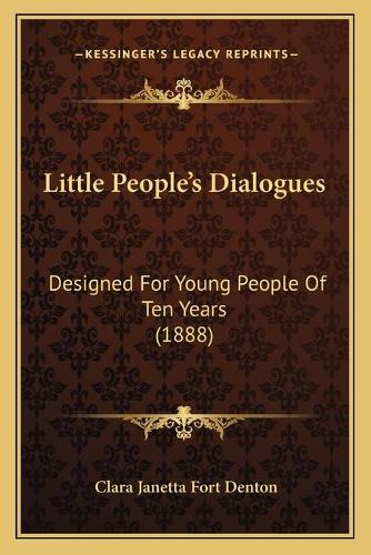 Little People's Dialogues: Designed For Young People Of Ten Years (1888)(English)