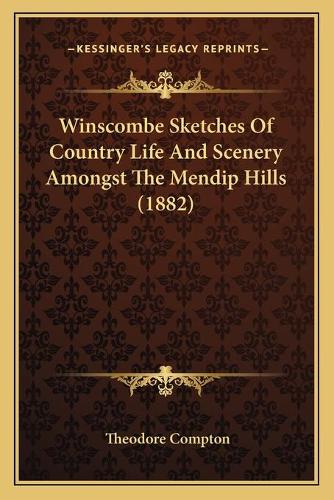 Winscombe Sketches Of Country Life And Scenery Amongst The Mendip Hills (1882)