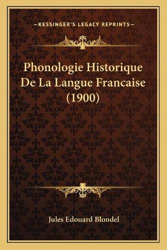 Phonologie Historique De La Langue Francaise (1900): (French)