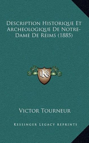 Description Historique Et Archeologique De Notre-Dame De Reims (1885)