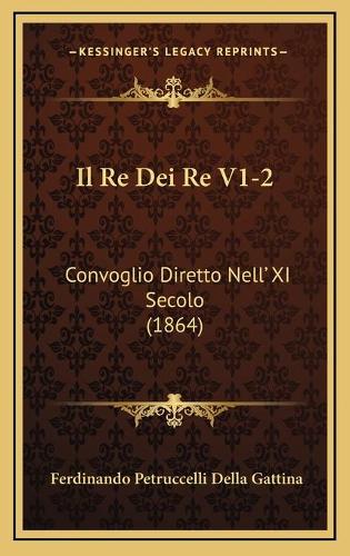 Il Re Dei Re V1-2: Convoglio Diretto Nell' XI Secolo (1864)(Italian)