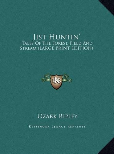 Jist Huntin': Tales of the Forest, Field and Stream (Large Print Edition)