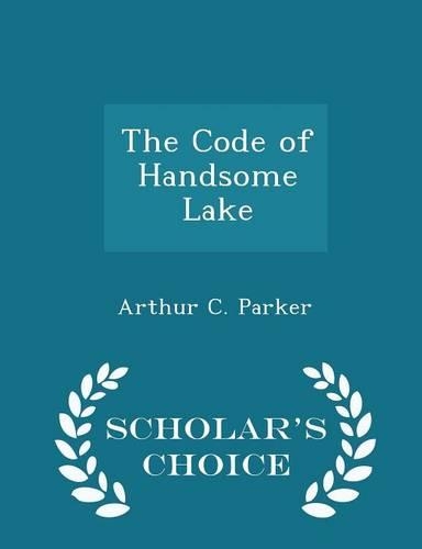 The Code of Handsome Lake - Scholar's Choice Edition