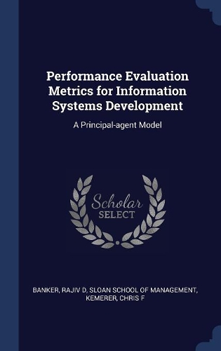 Performance Evaluation Metrics for Information Systems Development: A Principal-agent Model
