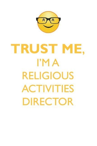 TRUST ME, I'M A RELIGIOUS ACTIVITIES DIRECTOR AFFIRMATIONS WORKBOOK Positive Affirmations Workbook. Includes: Mentoring Questions, Guidance, Supporting You.