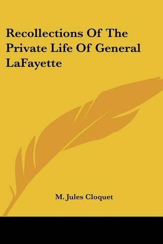 Recollections Of The Private Life Of General LaFayette