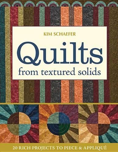 Quilts from Textured Solids: 20 Rich Projects to Piece & Applique