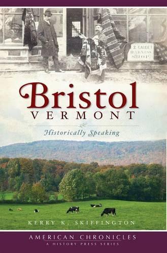 Bristol, Vermont: Historically Speaking(American Chronicles (History Press))