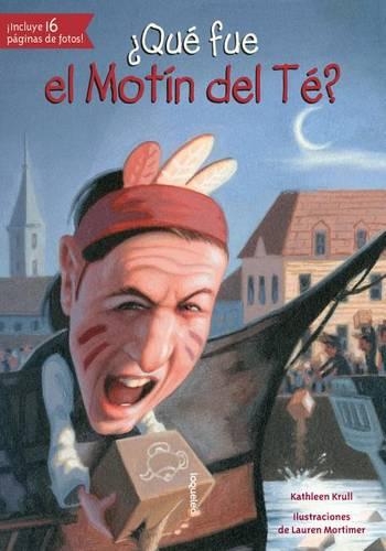 ¿Qué Fue El Motín del Té?: (Quien Fue? / Who Was?)