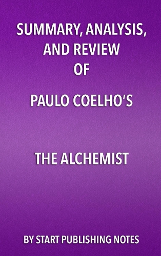 Summary, Analysis, and Review of Paulo Coelho's the Alchemist