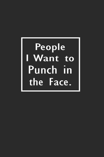 People I Want to Punch in the Face: Lined Notebook ( 6" x 9" )