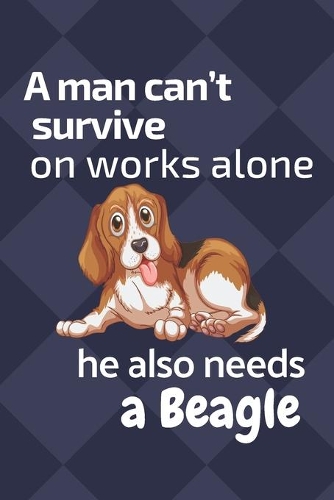 A man can't survive on works alone he also needs a Beagle