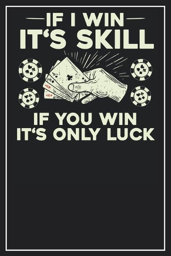 If I win it's skill. If you win it's only Luck: Dot Grid Notebook Journal, 120 Pages, Size 6x9 inches, White blank Paper