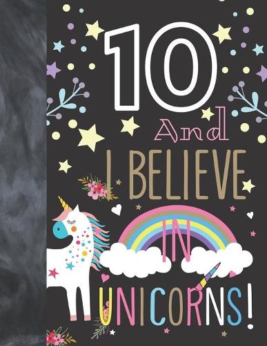 10 And I Believe In Unicorns
